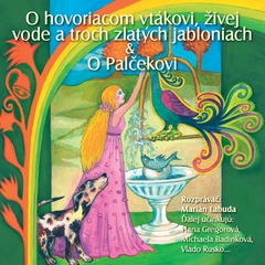 NAJKRAJŠIE ROZPRÁVKY 4 - O hovoriacom vtákovi & živej vode a troch zlatých jabloniach & O Palčekovi