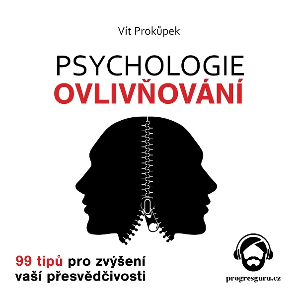 Psychologie ovlivňování - 99 tipů pro zvýšení vaší přesvědčivosti