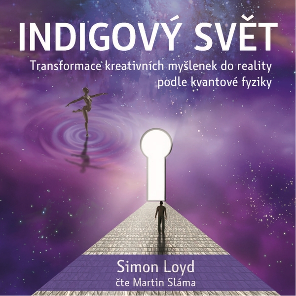 Indigový svět - Transformace kreativních myšlenek do reality podle kvantové fyziky