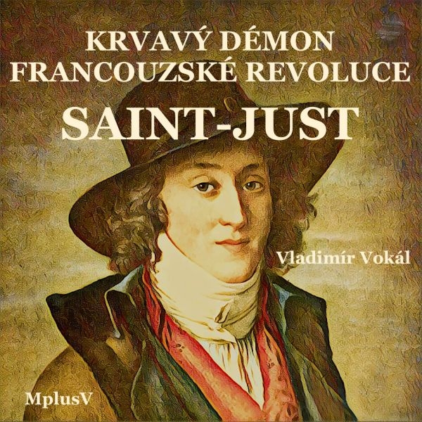 Saint-Just: krvavý démon Francouzské revoluce