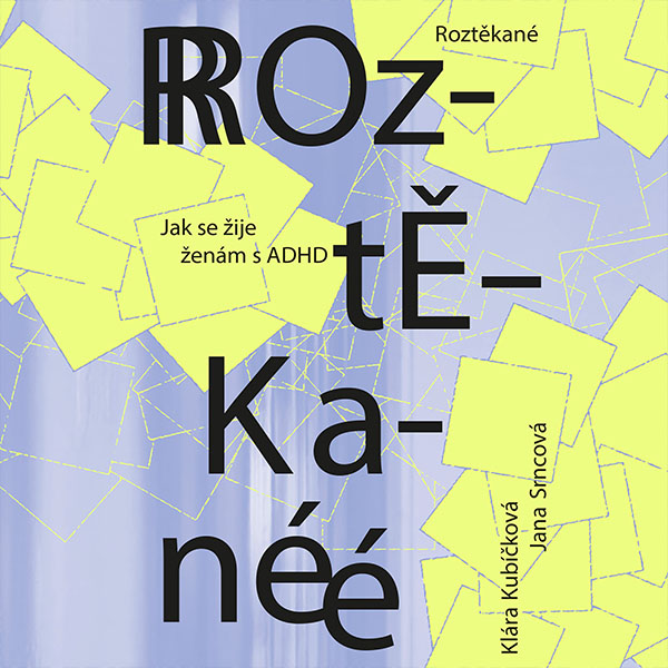 Roztěkané: Jak se žije ženám s ADHD